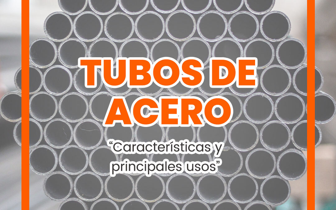 Tubos de ACERO – “Características y principales usos”