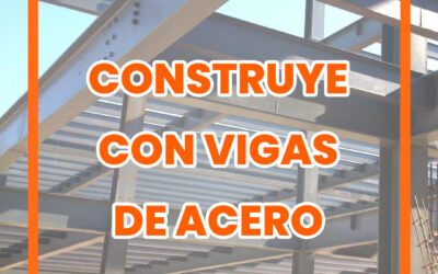 Construye con vigas de ACERO