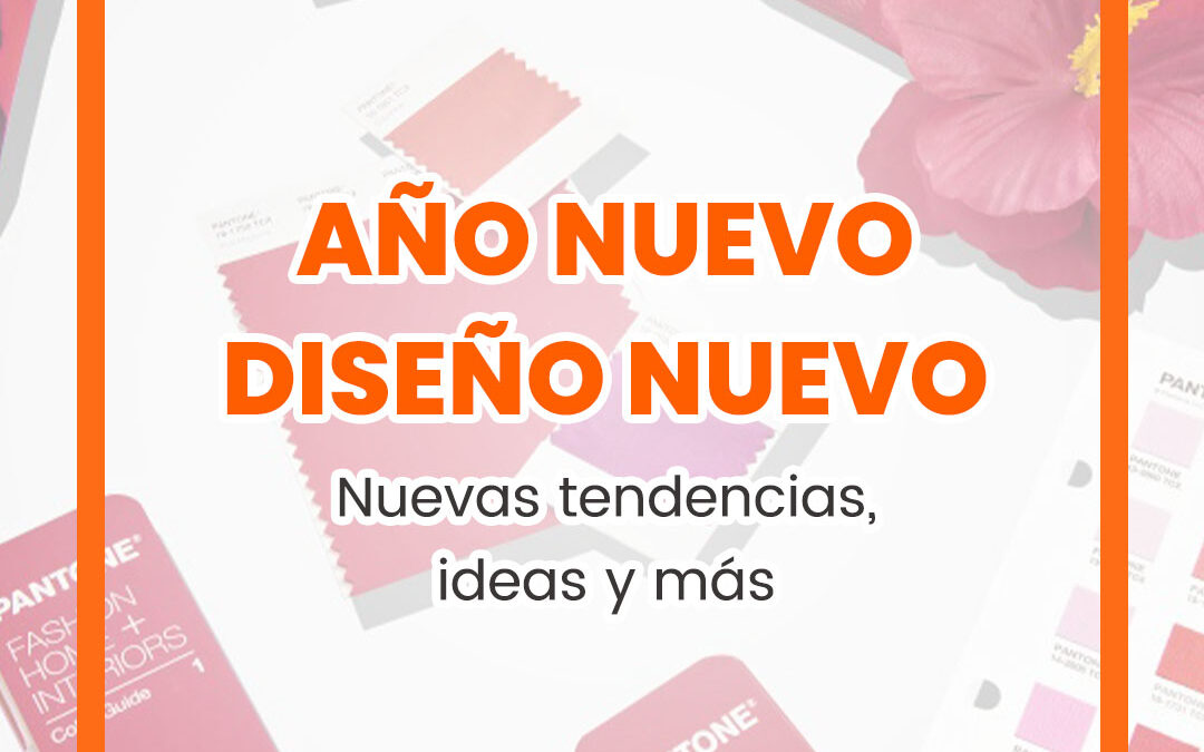 Año nuevo, diseño nuevo – “Nuevas tendencias, ideas y más”