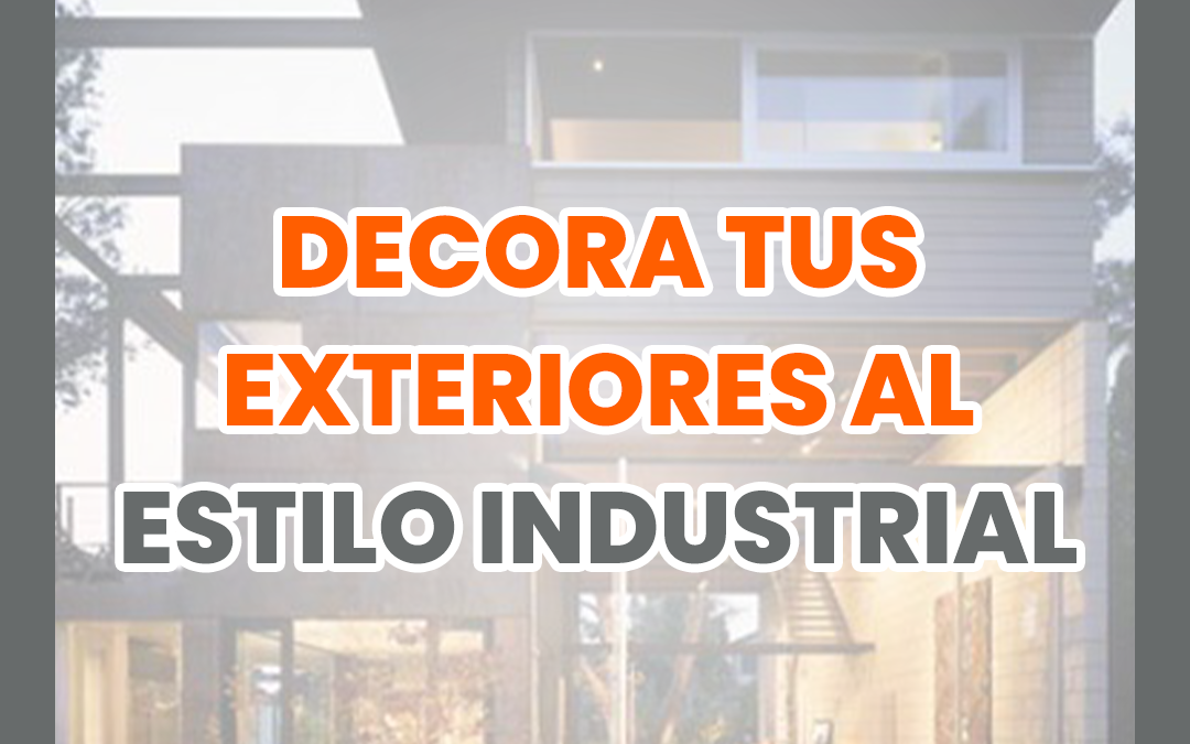 Decora tus exteriores al estilo industrial