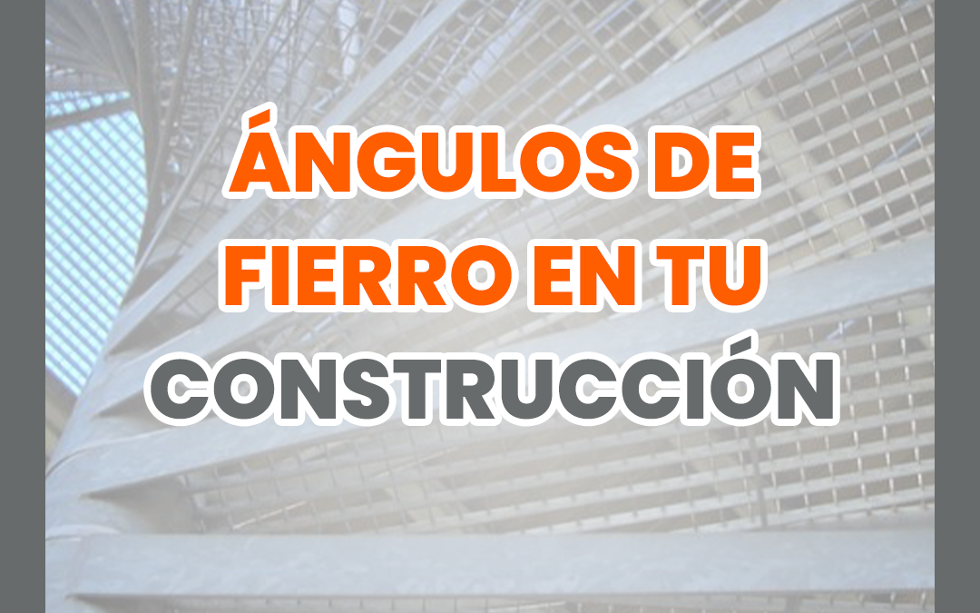 Ángulos de fierro para tu construcción 