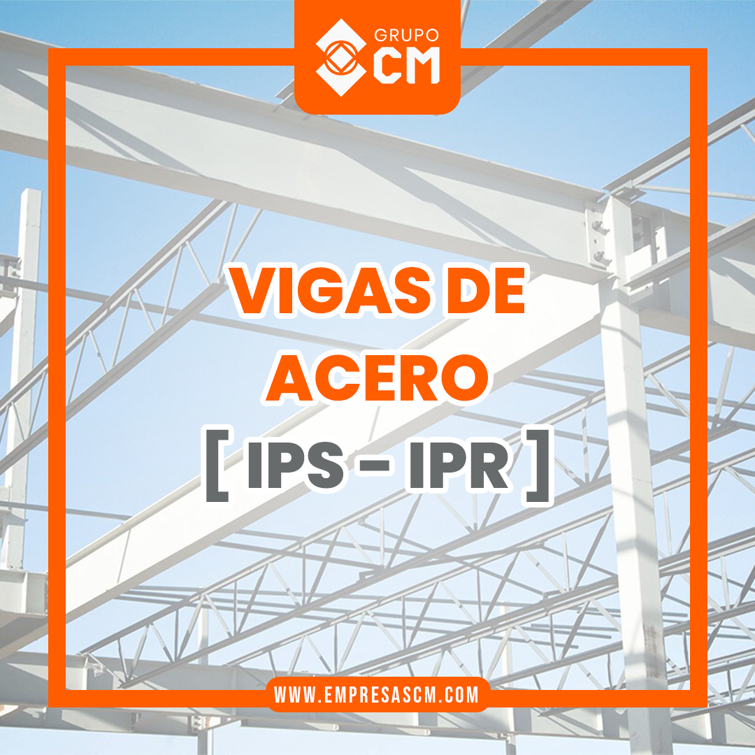 Vigas de acero [ IPS - IPR ] - GRUPO CM